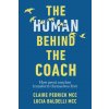 The Human Behind the Coach: How Great Coaches Transform Themselves First (Claire Pedrick,Lucia Baldelli)(Pevná) The Human Behind the Coach: How Great Coaches Transform Themselves First (Claire Pedrick,Lucia Baldelli)(Pevná)
