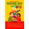 Parenting Kids With ADHD (Brožovaná) Parenting Kids With ADHD (Brožovaná)