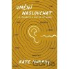 Umění naslouchat - Kate Murphy Umění naslouchat - Kate Murphy