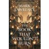 Book That Wouldn't Burn - Mark Lawrence Book That Wouldn't Burn - Mark Lawrence
