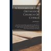 A History Of The Orthodox Church Of Cyprus: From The Coming Of The Apostles Paul And Barnabas To The Commencement Of The British Occupation (a.d. 45-a (John Hackett)(Pevná) A History Of The Orthodox Church Of Cyprus: From The Coming Of The Apostles Paul And Barnabas To The Commencement Of The British Occupation (a.d. 45-a (John Hackett)(Pevná)