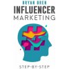 Influencer Marketing Step-By-Step: Learn How To Find The Right Social Media Influencer For Your Niche And Grow Your Business (Bryan Bren)(Brožovaná) Influencer Marketing Step-By-Step: Learn How To Find The Right Social Media Influencer For Your Niche And Grow Your Business (Bryan Bren)(Brožovaná)
