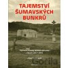 Tajemství šumavských bunkrů - Jan Lakosil Tajemství šumavských bunkrů - Jan Lakosil