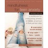 Mindfulness for Teen Anxiety Mindfulness for Teen Anxiety