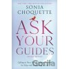 Ask Your Guides: Calling in Your Divine Support System for Help with Everything in Life, Revised Edition - Sonia Choquette Ask Your Guides: Calling in Your Divine Support System for Help with Everything in Life, Revised Edition - Sonia Choquette