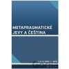 Metapragmatické jevy a čeština - Milada Hirschová Metapragmatické jevy a čeština - Milada Hirschová