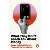 What They Don't Teach You About Money What They Don't Teach You About Money