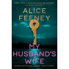 My Husband's Wife (Alice Feeney)(Brožovaná) My Husband's Wife (Alice Feeney)(Brožovaná)