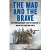 The Mad and the Brave - Colin Freeman, HarperCollins Publishers The Mad and the Brave - Colin Freeman, HarperCollins Publishers