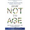 How Not to Age - Michael Greger How Not to Age - Michael Greger