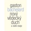 Nový vědecký duch a další eseje - Gaston Bachelard Nový vědecký duch a další eseje - Gaston Bachelard