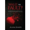 Was it My Fault? Was it My Fault?