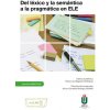 Del léxico y la semántica a la pragmática en ELE (Brožovaná) Del léxico y la semántica a la pragmática en ELE (Brožovaná)