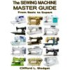 The Sewing Machine Master Guide: From Basic to Expert The Sewing Machine Master Guide: From Basic to Expert