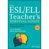 ESL/ELL Teacher's Survival Guide: Ready-to-Use Strategies, Tools, and Activities for Teaching En glish Language Learners of All Levels, 2nd Edition ESL/ELL Teacher's Survival Guide: Ready-to-Use Strategies, Tools, and Activities for Teaching En glish Language Learners of All Levels, 2nd Edition
