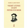 Veľký učiteľ svätý Peter Fourier - Marie-Claire Tihon Veľký učiteľ svätý Peter Fourier - Marie-Claire Tihon