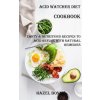 Acid Watcher Diet Cookbook (Hazel Bonny)(Brožovaná) Acid Watcher Diet Cookbook (Hazel Bonny)(Brožovaná)