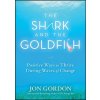 Shark and the Goldfish - Positive Ways to Thrive During Waves of Change (Jon Gordon)(Pevná) Shark and the Goldfish - Positive Ways to Thrive During Waves of Change (Jon Gordon)(Pevná)
