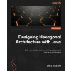 Designing Hexagonal Architecture with Java - Second Edition Designing Hexagonal Architecture with Java - Second Edition