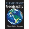 Elementary Geography (Charlotte Mason,Amy M Edwards,Christina J Mugglin)(Brožovaná) Elementary Geography (Charlotte Mason,Amy M Edwards,Christina J Mugglin)(Brožovaná)