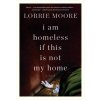 I AM HOMELESS IF THIS IS NOT MY HOME (MOORE LORRIE)(Brožovaná) I AM HOMELESS IF THIS IS NOT MY HOME (MOORE LORRIE)(Brožovaná)