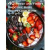 50 Fresh and Fruity Smoothie Bowl Recipes for Home (Kelly Johnson)(Brožovaná) 50 Fresh and Fruity Smoothie Bowl Recipes for Home (Kelly Johnson)(Brožovaná)