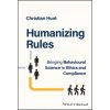 Humanizing Rules - Bringing Behavioural Science to Ethics and Compliance (C Hunt)(Pevná) Humanizing Rules - Bringing Behavioural Science to Ethics and Compliance (C Hunt)(Pevná)