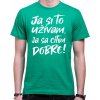 Coolsign Tričko - Ja si to užívam, ja sa cítim dobre, Farba zelená, Strih/ Variant Pánsky / UNISEX Coolsign Tričko - Ja si to užívam, ja sa cítim dobre, Farba zelená, Strih/ Variant Pánsky / UNISEX