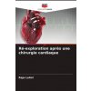 Ré-exploration apr?s une chirurgie cardiaque (Brožovaná) Ré-exploration apr?s une chirurgie cardiaque (Brožovaná)