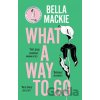 What A Way To Go - Bella Mackie What A Way To Go - Bella Mackie