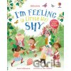 I'm Feeling (a Little Bit) Shy - Anna Milbourne, Asa Gilland (ilustrátor) I'm Feeling (a Little Bit) Shy - Anna Milbourne, Asa Gilland (ilustrátor)
