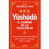 Y?SH?D?. EL CAMINO DE LA EXCELENCIA (ANTONIO LIU YANG)(Kniha) Y?SH?D?. EL CAMINO DE LA EXCELENCIA (ANTONIO LIU YANG)(Kniha)