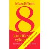 8 kroků k vyšší výkonnosti: Zaměřte se na to, co můžete změnit (ostatní ignorujte) - Marc Effron 8 kroků k vyšší výkonnosti: Zaměřte se na to, co můžete změnit (ostatní ignorujte) - Marc Effron