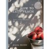 How to eat a peach How to eat a peach