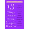13 Things Mentally Strong Couples Don't Do (Amy Morin)(Brožovaná) 13 Things Mentally Strong Couples Don't Do (Amy Morin)(Brožovaná)