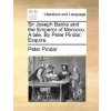 Sir Joseph Banks and the Emperor of Morocco. a Tale. by Peter Pindar, Esquire. Sir Joseph Banks and the Emperor of Morocco. a Tale. by Peter Pindar, Esquire.