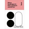 Věci, na které nastal čas - Petra Soukupová Věci, na které nastal čas - Petra Soukupová