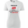 Biele dámske tričko trvalo 40 rokov darček k 40 narodeninám pre manželku