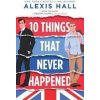 10 Things That Never Happened - Alexis Hall 10 Things That Never Happened - Alexis Hall