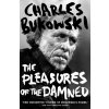 Pleasures of the Damned (Charles Bukowski)(Brožovaná) Pleasures of the Damned (Charles Bukowski)(Brožovaná)
