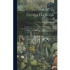 Flora Danica: Abbildungen Der Pflanzen, Welche In Den Königreichen Dannemark Und Norwegen, In Den Herzogthümern Schlesswig Und Holst Flora Danica: Abbildungen Der Pflanzen, Welche In Den Königreichen Dannemark Und Norwegen, In Den Herzogthümern Schlesswig Und Holst