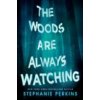The Woods Are Always Watching The Woods Are Always Watching