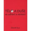 Tělo a duše ve zdraví a nemoci - Zdeněk Susa Tělo a duše ve zdraví a nemoci - Zdeněk Susa