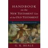 Handbook on the New Testament Use of the Old Tes - Exegesis and Interpretation Handbook on the New Testament Use of the Old Tes - Exegesis and Interpretation