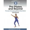 Pre-Pilates and Beyond: The Lesser-Known Exercises of the Pilates Method Pre-Pilates and Beyond: The Lesser-Known Exercises of the Pilates Method