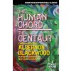 The Human Chord / The Centaur (Algernon Blackwood,Richard Gavin)() The Human Chord / The Centaur (Algernon Blackwood,Richard Gavin)()