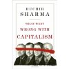 What Went Wrong With Capitalism - Ruchir Sharma What Went Wrong With Capitalism - Ruchir Sharma