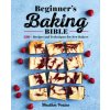 Beginner's Baking Bible: 130+ Recipes and Techniques for New Bakers (Brožovaná) Beginner's Baking Bible: 130+ Recipes and Techniques for New Bakers (Brožovaná)