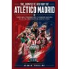 The Complete History of Atlético Madrid The Complete History of Atlético Madrid
