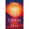 Once Upon a Time I Lived on Mars - Kate Greene Once Upon a Time I Lived on Mars - Kate Greene